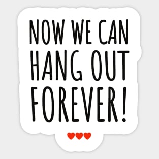 Now We can hang out forever wedding bes weeding ever Sticker